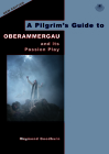 A Pilgrim's Guide to Oberammergau: And Its Passion Play Cover Image