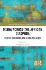 Media Across the African Diaspora: Content, Audiences, and Influence (Routledge Transformations in Race and Media) Cover Image