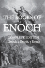 The Books of Enoch: Including (1) The Ethiopian Book of Enoch, (2) The Slavonic Secrets and (3) The Hebrew Book of Enoch Cover Image