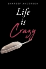 Life Is Crazy By Shareef Anderson Cover Image