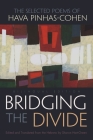 Bridging the Divide: The Selected Poems of Hava Pinhas-Cohen, Bilingual Edition (Judaic Traditions in Literature) By Sharon Hart-Green (Translator), Sharon Hart-Green (Editor) Cover Image