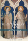 Francis and Clare: A True Story By Jon M. Sweeney Cover Image