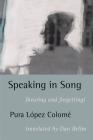 Speaking in Song: (Hearing and Forgetting) By Pura Lopez Colome, Dan Bellm (Translator) Cover Image