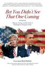 Bet You Didn't See That One Coming: Obama, Trump, and the End of Washington's Regular Order By Bob Ehrlich Cover Image