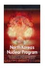 North Korea's Nuclear Program: The History of the Hermit Kingdom's Development of Nuclear Weapons By Charles River Cover Image
