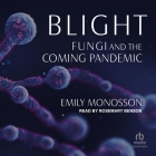 Blight: Fungi and the Coming Pandemic Cover Image