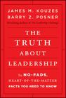The Truth about Leadership: The No-Fads, Heart-Of-The-Matter Facts You Need to Know By James M. Kouzes, Barry Z. Posner Cover Image