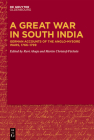 A Great War in South India: German Accounts of the Anglo-Mysore Wars, 1766-1799 By Ravi Ahuja (Editor), Martin Christof-Füchsle (Editor) Cover Image
