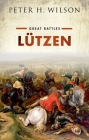 Lutzen: (Great Battles Series) By Peter H. Wilson Cover Image