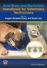 Acid-Base and Electrolyte Handbook for Veterinary Technicians By Angela Randels-Thorp (Editor), David Liss (Editor) Cover Image