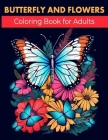Butterfly and Flowers Coloring Book for Adults: Unique Adults Coloring Pages with Butterflies Floral Nature Cute Style Coloring Book for Adults Peace Cover Image