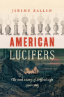 American Lucifers: The Dark History of Artificial Light, 1750-1865 By Jeremy Zallen Cover Image