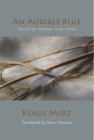An Audible Blue: Selected Poems By Klaus Merz, Marc Vincenz (Translator) Cover Image