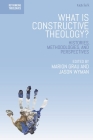 What is Constructive Theology?: Histories, Methodologies, and Perspectives (Rethinking Theologies: Constructing Alternatives in History) By Marion Grau (Editor), Jason Wyman (Editor), Steed Vernyl Davidson (Editor) Cover Image