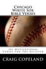 Chicago White Sox Bible Verses: 101 Motivational Verses For The Believer By Craig Copeland Cover Image