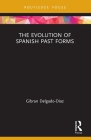 The Evolution of Spanish Past Forms (Routledge Studies in Hispanic and Lusophone Linguistics) Cover Image