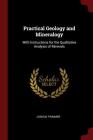Practical Geology and Mineralogy: With Instructions for the Qualitative Analysis of Minerals Cover Image