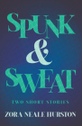 Spunk & Sweat - Two Short Stories;Including the Introductory Essay 'A Brief History of the Harlem Renaissance' By Zora Neale Hurston Cover Image