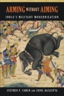 Arming Without Aiming: India's Military Modernization By Stephen P. Cohen, Sunil Dasgupta Cover Image