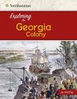 Exploring the Georgia Colony (Exploring the 13 Colonies) By Brianna Hall Cover Image