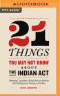 21 Things You May Not Know about the Indian ACT: Helping Canadians Make Reconciliation with Indigenous Peoples a Reality Cover Image