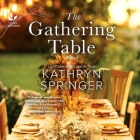 The Gathering Table By Kathryn Springer, Ann Marie Gideon (Read by) Cover Image