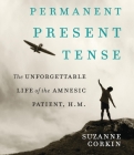 Permanent Present Tense: The Unforgettable Life of the Amnesiac Patient, H. M. Cover Image