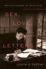 Sex, Love, and Letters: Writing Simone de Beauvoir By Judith G. Coffin Cover Image