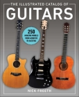 The Illustrated Catalog of Guitars: 250 Amazing Models From Acoustic to Electric By Nick Freeth Cover Image