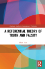 A Referential Theory of Truth and Falsity (Routledge Studies in Contemporary Philosophy) Cover Image