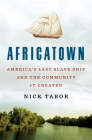 Africatown: America's Last Slave Ship and the Community It Created By Nick Tabor Cover Image