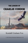 The Legend of Charlie Condor. By Kendall Graham Fox Cover Image