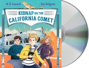Kidnap on the California Comet: Adventures on Trains #2 By M. G. Leonard, Sam Sedgman, Elisa Paganelli (Illustrator), Jot Davies (Read by) Cover Image
