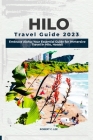 Hilo Travel Guide 2023: Embrace Aloha: Your Essential Guide for Immersive Travel in Hilo, Hawaii Cover Image