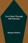 New Paths through Old Palestine By Margaret Slattery Cover Image