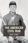 The American Civil War (American History in Depth #5) By Adam I. P. Smith Cover Image