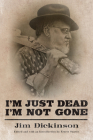 I'm Just Dead, I'm Not Gone (American Made Music) By Jim Dickinson, Ernest Suarez (Editor) Cover Image