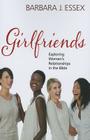 Girlfriends: Exploring Women's Relationships in the Bible By Barbara J. Essex Cover Image