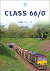 Class 66/0 (Britain's Railways) By Mark V. Pike Cover Image
