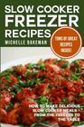 Slow Cooker Freezer Recipes: How to Make Delicious Slow Cooker Meals - From the Freezer to the Table By Michelle Bakeman Cover Image