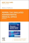 The Simulated Administrative Medical Office - Elsevier eBook on Vitalsource (Retail Access Card): Practicum Skills for Medical Assistants Powered by S By Julie Pepper Cover Image