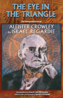 The Eye in the Triangle: An Interpretation of Aleister Crowley By Israel Regardie, Robert Anton Wilson, Christopher S. Hyatt Cover Image