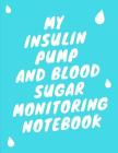My Insulin Pump And Blood Sugar Monitoring Notebook: Keep Track of your programmed small doses of Insulin of continuous Basal rates and mealtime blood By Medihealth Publishing Cover Image