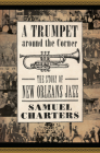 Trumpet Around the Corner: The Story of New Orleans Jazz (American Made Music) By Samuel Charters Cover Image