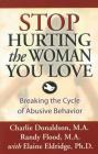 Stop Hurting the Woman You Love: Breaking the Cycle of Abusive Behavior By Charlie Donaldson, Randy Flood, Elaine Eldridge (With) Cover Image