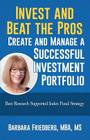 Invest and Beat the Pros-Create and Manage a Successful Investment Portfolio: Best Research Supported Index Fund Strategy Cover Image