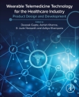 Wearable Telemedicine Technology for the Healthcare Industry: Product Design and Development By Deepak Gupta (Editor), Ashish Khanna (Editor), D. Jude Hemanth (Editor) Cover Image