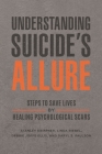 Understanding Suicide's Allure: Steps to Save Lives by Healing Psychological Scars By Stanley Krippner, Linda Riebel, Debbie Joffe Ellis Cover Image