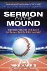 Sermon on the Mound: Practical Pitches to Hit & Catch for Success Both On & Off The Field! By Mike Harris, Terry Pendleton Mlb Nl Mvp (Foreword by) Cover Image