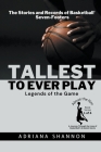 Tallest to Ever Play: Legends of the Game: The Stories and Records of Basketball's Seven-Footers By Adriana Shannon Cover Image